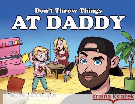 Don't Throw Things at Daddy Maggie And Jaron Clayton 9781088132760 Blonde Brewer - książka