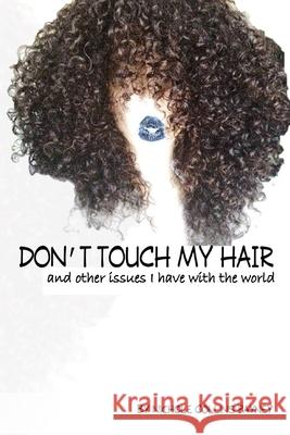 Don't Touch My Hair: And other issues I have with the world Simms Books Publishing Corporation Nichole Collin 9781949433302 SIMMs Books - książka