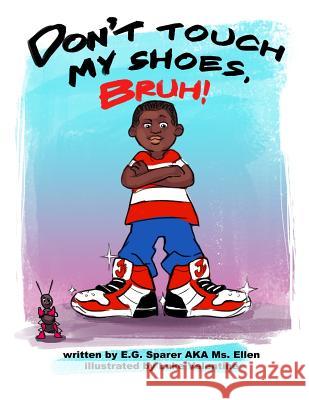 Don't Touch My Shoes, Bruh! MS Ellen Gale Sparer 9780692962992 Ms. Ellen's Got Swag - książka