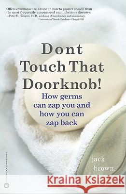 Don't Touch That Doorknob!: How Germs Can Zap You and How You Can Zap Back Jack Brown 9780446676342 Warner Books - książka