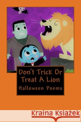 Don't Trick Or Treat A Lion: And Other Halloween Poems Stanworth, George 9781976265389 Createspace Independent Publishing Platform - książka