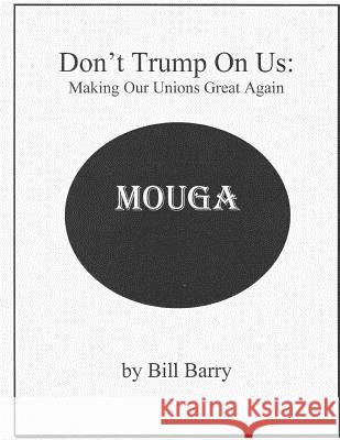 Don't Trump On Us: Making Our Unions Great Again Barry, Bill 9781985372566 Createspace Independent Publishing Platform - książka