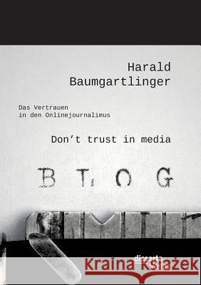 Don't trust in media: Das Vertrauen in den Onlinejournalimus Harald Baumgartlinger 9783959352604 Disserta Verlag - książka