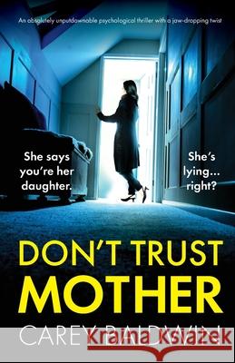 Don't Trust Mother: An absolutely unputdownable psychological thriller with a jaw-dropping twist Carey Baldwin 9781836189367 Bookouture - książka