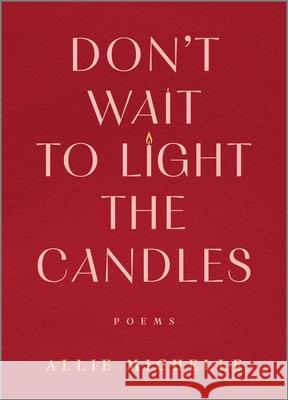 Don't Wait to Light the Candles: Poems Allie Michelle 9780778306733 Park Row - książka