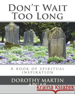 Don't Wait Too Long Dorothy Martin Apgar Penny Angela Penny Angela 9781548346683 Createspace Independent Publishing Platform - książka