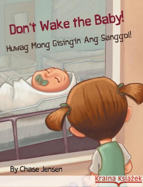 Don't Wake the Baby! / Huwag Mong Gisingin Ang Sanggol!: Babl Children's Books in Tagalog and English Chase Jensen 9781683042495 Babl Books Inc. - książka