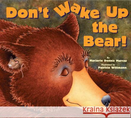 Don't Wake Up the Bear! Marjorie Dennis Murray Patricia Wittman 9780761453307 Marshall Cavendish Children's Books - książka