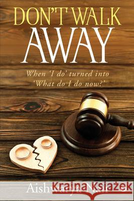 Don't Walk Away: When 'I do' turned into 'What do I do now?' Aishwarya Nair 9781645876038 Notion Press - książka