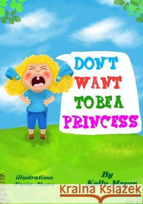 Don't Want To Be a Princess!: Funny Rhyming Picture Book for Beginner Readers A, Faria 9781497400023 Createspace Independent Publishing Platform - książka