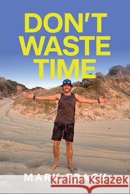 Don't Waste Time Mark Tracy 9781923443525 Green Hill Publishing - książka