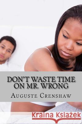 Don't Waste Time on Mr. Wrong: Mistakes Women Make When Dating Auguste Crenshaw 9781519598240 Createspace Independent Publishing Platform - książka