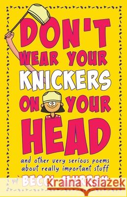 Don't Wear Your Knickers on Your Head (and other very serious poems about really important stuff) Becci Murray 9781916206977 Llama House Children's Books - książka