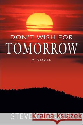 Don't Wish for Tomorrow Steven Zibrack 9780595385621 iUniverse - książka