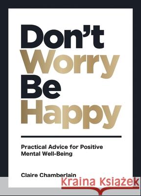 Don't Worry, Be Happy: Practical Advice for Positive Mental Well-Being Claire Chamberlain 9781800070394 Summersdale Publishers - książka