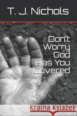 Don't Worry God Has You Covered Theresa J. Nichols 9781731541826 Independently Published - książka
