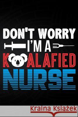 Don't Worry I'm a Koalafied Nurse Erik Watts 9781794048096 Independently Published - książka