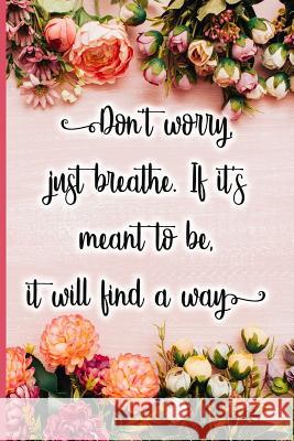 Don't Worry, Just Breathe. If It's Meant to Be, It Will Find a Way Jane Maxwell 9781723708930 Independently Published - książka