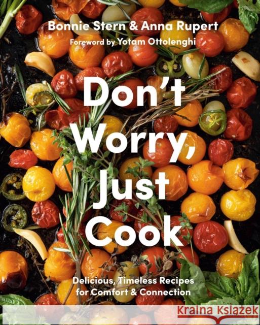 Don't Worry, Just Cook: Delicious, Timeless Recipes for Comfort and Connection Bonnie Stern Anna Rupert Yotam Ottolenghi 9780525611585 Random House USA Inc - książka