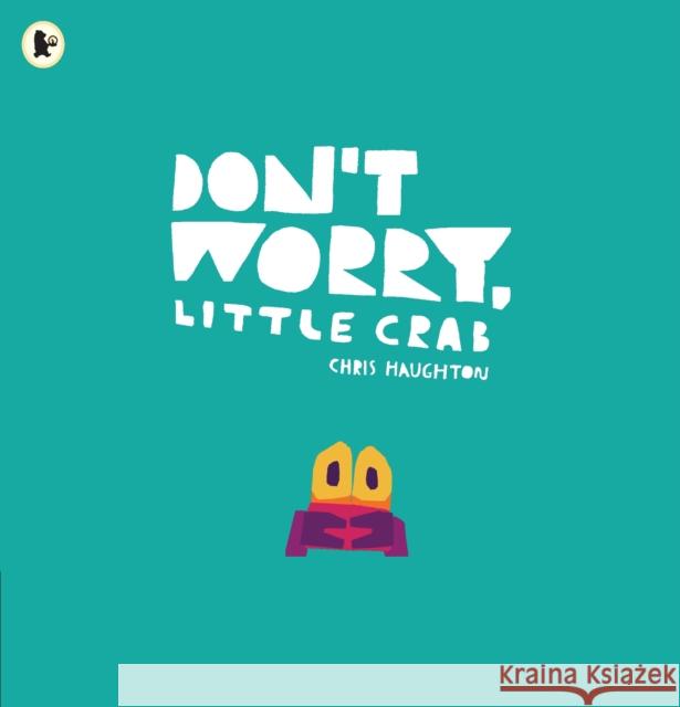 Don't Worry, Little Crab Haughton, Chris 9781406392869 Walker Books Ltd - książka