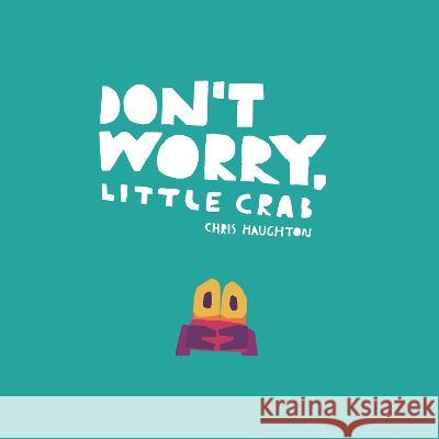 Don\'t Worry, Little Crab Chris Haughton Chris Haughton 9781536229899 Candlewick Press (MA) - książka