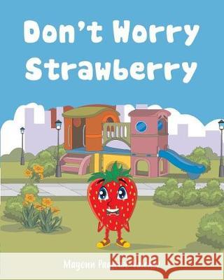 Don't Worry Strawberry Mayonn Paasewe-Valchev 9781516841325 Createspace Independent Publishing Platform - książka