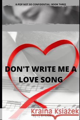 Don't Write Me a Love Song Lj Byrne 9798506628415 Independently Published - książka