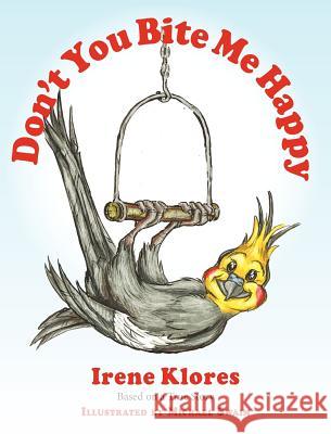 Don't You Bite Me Happy! Based on a True Story... Irene Klores, Michael Swaim 9781936343720 Peppertree Press - książka