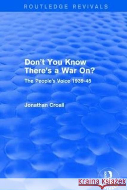 Don't You Know There's a War On?: The People's Voice 1939-45 Jonathan Croall 9781138124356 Taylor and Francis - książka