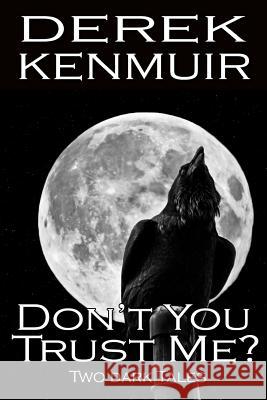 Don't You Trust Me? - Two Dark Tales Derek J. Kenmuir 9781547035960 Createspace Independent Publishing Platform - książka