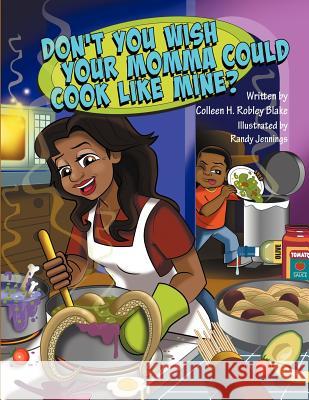 Don't You Wish Your Momma Could Cook Like Mine? Colleen H Robley Blake, Randy Jennings 9781612048765 Strategic Book Publishing - książka