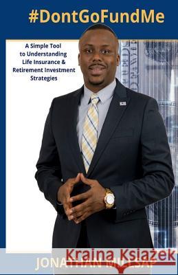 #dontgofundme: A simple tool to Understanding Life Insurance and Retirement Investment Strategies Millsap, Jonathan C. 9781984230843 Createspace Independent Publishing Platform - książka