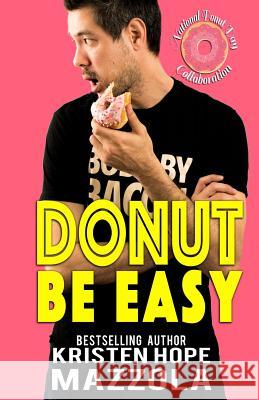 Donut Be Easy: A Standalone Romantic Comedy Kristen Hope Mazzola 9781983026317 Independently Published - książka