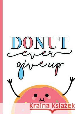 Donut ever give up Sandoval, Anabely 9781724985286 Createspace Independent Publishing Platform - książka