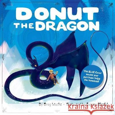 Donut The Dragon - BLUE COVER, (Homeless Help!) Blissful, Eugene 9781720909149 Createspace Independent Publishing Platform - książka