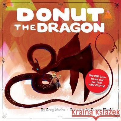 Donut the Dragon - Red Cover, (Give to Charity!) Greg Wachs Eugene Blissful 9781720908814 Createspace Independent Publishing Platform - książka