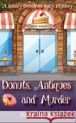 Donuts, Antiques and Murder: A Bakery Detectives Cozy Mystery Stacey Alabaster 9781533315168 Createspace Independent Publishing Platform - książka