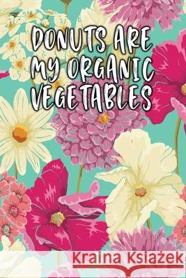 Donuts Are My Organic Vegetables: Keto Diet Diary Jill Journal 9781090347077 Independently Published - książka