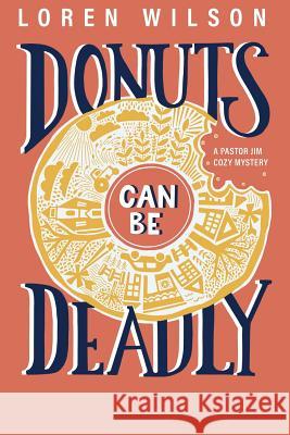 Donuts Can Be Deadly: A Pastor Jim Cozy Mystery Loren Wilson 9781798746066 Independently Published - książka