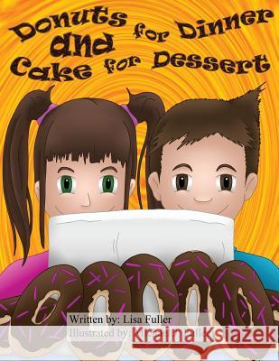 Donuts for Dinner and Cake for Dessert Lisa Fuller Michael J. Fuller 9781547149162 Createspace Independent Publishing Platform - książka