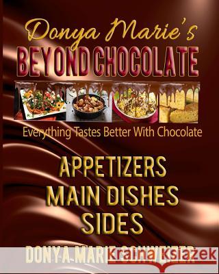 Donya Marie's Beyond Chocolate: Appetizers, Main Dishes, Sides: Everything Tastes Better With Chocolate Schweizer, Donya Marie 9780989717571 Ljm Publishing - książka