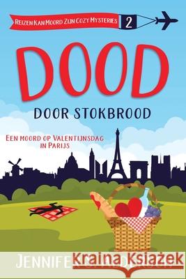 Dood door stokbrood: Een moord op Valentijnsdag in Parijs Jennifer S. Alderson 9789083599526 Traveling Life Press - książka
