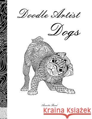 Doodle Artist - Dogs: A colouring book for grown ups Rand, Annette 9781530798179 Createspace Independent Publishing Platform - książka