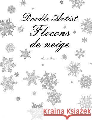 Doodle Artist - Flocons de neige: Livre de coloriage pour adultes Rand, Annette 9781533390790 Createspace Independent Publishing Platform - książka