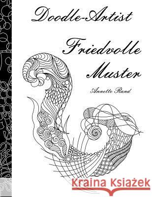 Doodle-Artist - Friedvolle Muster: Ein Ausmalbuch für Erwachsene Rand, Annette 9781533421340 Createspace Independent Publishing Platform - książka