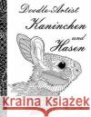 Doodle-Artist - Kaninchen und Hasen: Ein Ausmalbuch für Erwachsene Rand, Annette 9781533421357 Createspace Independent Publishing Platform