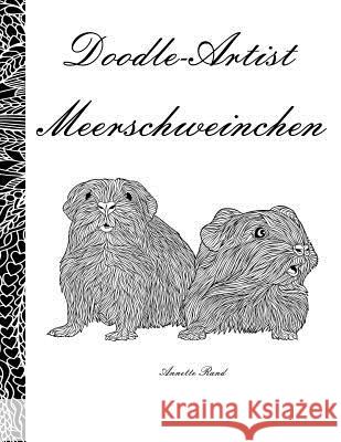 Doodle Artist - Meerschweinchen: Ein Ausmalbuch für Erwachsene Rand, Annette 9781539171904 Createspace Independent Publishing Platform - książka