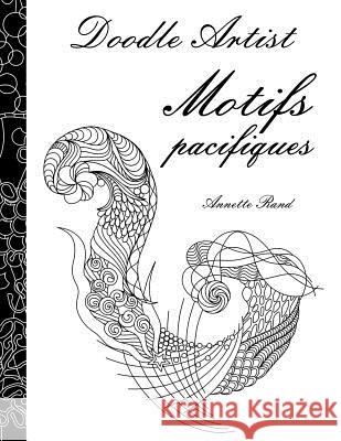 Doodle Artist - Motifs pacifiques: Livre de coloriage pour adultes Rand, Annette 9781533391728 Createspace Independent Publishing Platform - książka