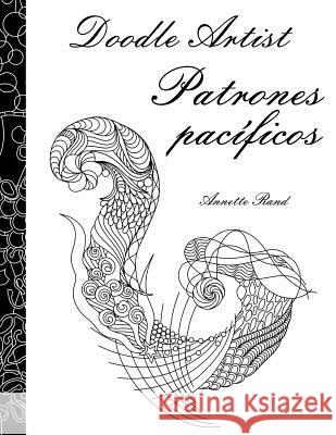 Doodle Artist - Patrones pacíficos: Un libro para colorear adultos Rand, Annette 9781537366715 Createspace Independent Publishing Platform - książka