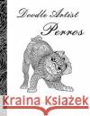 Doodle Artist - Perros: Un libro para colorear adultos Rand, Annette 9781537366821 Createspace Independent Publishing Platform